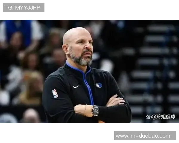 基德坦言球队健康问题严重缺乏连贯性只能拼凑阵容应对挑战